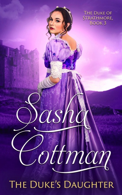 The Duke's Daughter (The Duke of Strathmore, #3) - Sasha Cottman