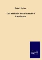 Das Weltbild des deutschen Idealismus - Rudolf Steiner