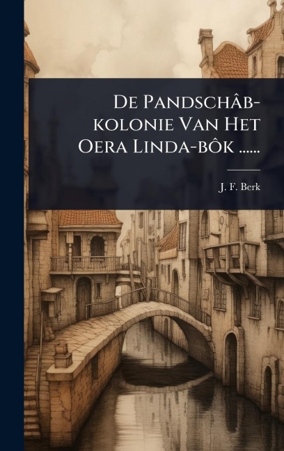 De Pandschâb-kolonie Van Het Oera Linda-bÃ¿k ...... - J F Berk