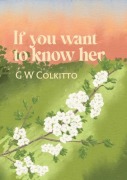 Cover-Bild zum Titel 'If you want to know her' von 'G W Colkitto'