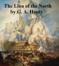 The Lion of the North, A Tale of the Times of Gustavus Adolphus - G. A. Henty