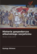 Cover-Bild zum Titel 'Historia gospodarcza alba¿skiego socjalizmu' von 'György Shimon'