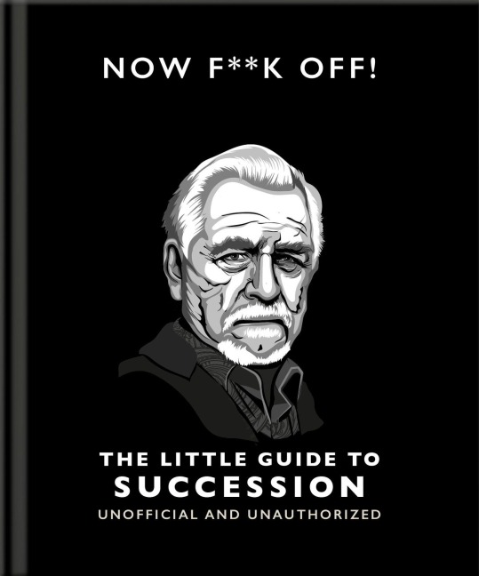 Now F**k Off!: The Little Guide to Succession - Oh