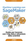Cover-Bild zum Titel 'Machine learning con SageMaker. Guida per lavorare con i big data e diventare data scientist' von 'Julien Simon'