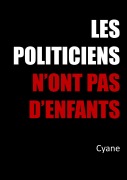 Cover-Bild zum Titel 'Les politiciens n'ont pas d'enfants' von 'Cyane'
