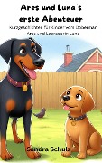 Ares und Luna¿s erste Abenteuer, Kurzgeschichten für KInder vom Dobermann Ares und Labradorin Luna - Sandra Schulz