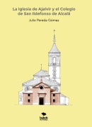 Cover-Bild zum Titel 'La Iglesia de Ajalvir y el Colegio de San Ildefonso de Alcalá' von 'Julio Pereda Gómez'