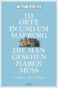 Cover-Bild zum Titel '111 Orte in und um Marburg, die man gesehen haben muss' von 'Christina Bacher'