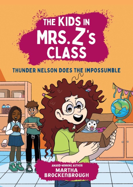 The Kids in Mrs. Z's Class: Thunder Nelson Does the Impossumble - Martha Brockenbrough
