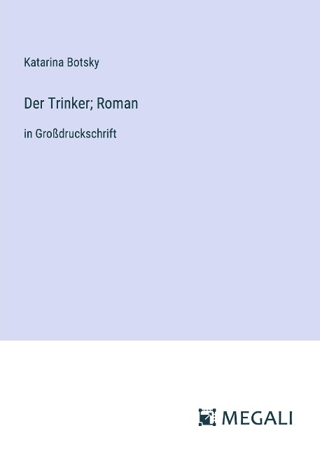 Der Trinker; Roman - Katarina Botsky