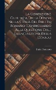 Cover-Bild zum Titel 'La Condizione Giuridica Della Donna Nella Storia Del Diritto Romano (Conriguardo Alla Questione Dell' Emancipazione Della Donna.)' von 'Enrico Fornasotto'