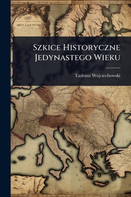 Szkice Historyczne Jedynastego Wieku - Tadeusz Wojciechowski