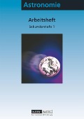 Astronomie. Arbeitsheft. Sekundarstufe I. Arbeitsheft - Dietmar Fürst, Frank Hunger, Lothar Meyer, Martin Reble, Bärbel Schur