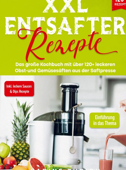 XXL Entsafter Rezepte - Sabine Zurich