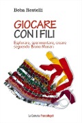 Cover-Bild zum Titel 'Giocare con i fili. Esplorare, sperimentare, creare seguendo Bruno Munari' von 'Beba Restelli'
