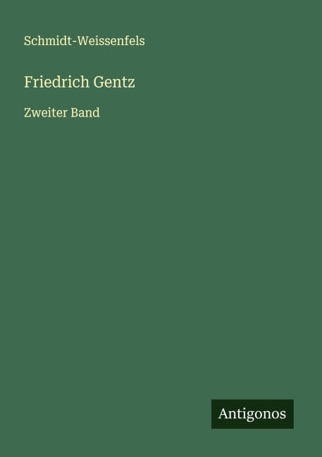 Friedrich Gentz - Schmidt-Weissenfels