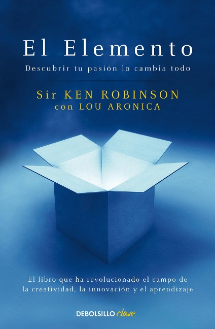 El Elemento: Descubrir Tu Pasión Lo Cambia Todo / The Element: How Finding Your Passion Changes Everything - Ken Robinson, Lou Aronica