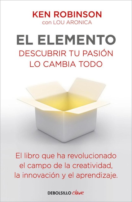 El Elemento: Descubrir Tu Pasión Lo Cambia Todo / The Element: How Finding Your Passion Changes Everything - Ken Robinson, Lou Aronica