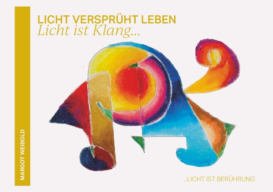 Licht versprüht Leben - Margot Weibold