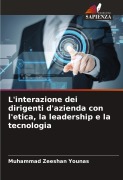 Cover-Bild zum Titel 'L'interazione dei dirigenti d'azienda con l'etica, la leadership e la tecnologia' von 'Muhammad Zeeshan Younas'