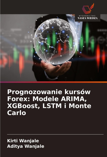 Prognozowanie kursów Forex: Modele ARIMA, XGBoost, LSTM i Monte Carlo - Kirti Wanjale, Aditya Wanjale