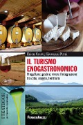 Il turismo enogastronomico. Progettare, gestire, vivere l'integrazione tra cibo, viaggio, territorio - Erica Croce, Giovanni Perri