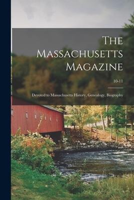 The Massachusetts Magazine: Devoted to Massachusetts History, Genealogy, Biography; 10-11 - Anonymous