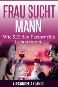Cover-Bild zum Titel 'FRAU SUCHT MANN' von 'Alexander Arlandt'