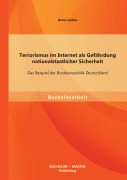 Cover-Bild zum Titel 'Terrorismus im Internet als Gefährdung nationalstaatlicher Sicherheit: Das Beispiel der Bundesrepublik Deutschland' von 'Anna Leiber'