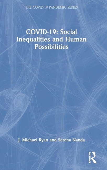 Covid-19: Social Inequalities and Human Possibilities - J Michael Ryan, Serena Nanda
