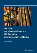 Cover-Bild zum Titel 'Viel Licht und ein neues Fenster - 100 Bausteine einer deutschen Leitkultur' von 'Ulfried Weißer'