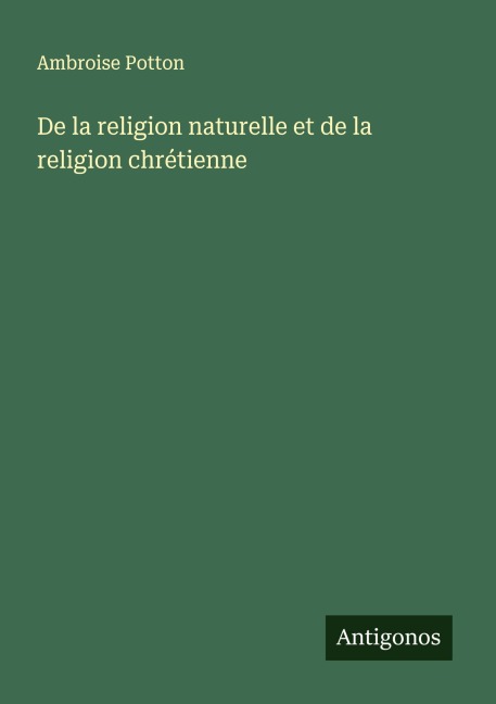 De la religion naturelle et de la religion chrétienne - Ambroise Potton