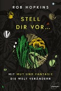 Stell dir vor ... - Rob Hopkins