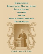 Cover-Bild zum Titel 'Understanding Revolutionary War and Invalid Pension Ledgers 1818-1872, and Pension Payment Vouchers They Represent' von 'Craig R. Scott'
