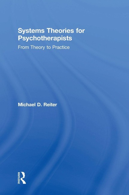 Systems Theories for Psychotherapists - Michael D. Reiter