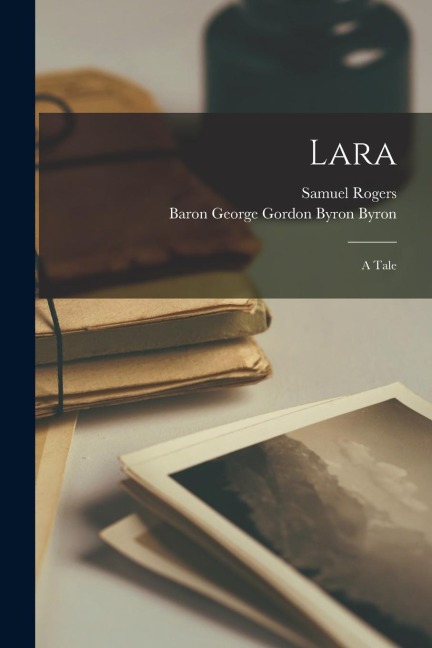 Lara: A Tale - Samuel Rogers, Baron George Gordon Byron Byron