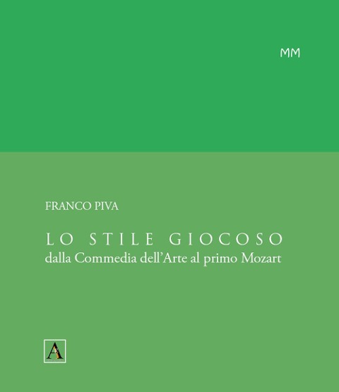 Lo stile giocoso. Dalla Commedia dell'Arte al primo Mozart - Franco Piva