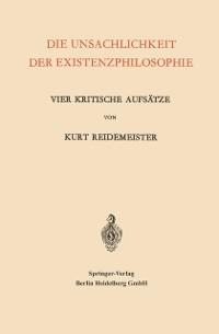 Die Unsachlichkeit der Existenzphilosophie - Kurt Reidemeister