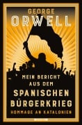 Cover-Bild zum Titel 'Mein Bericht aus dem Spanischen Bürgerkrieg. Hommage an Katalonien' von 'George Orwell'