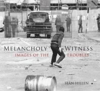 Cover-Bild zum Titel 'Melancholy Witness: Images of the Troubles' von 'Sean Hillen'