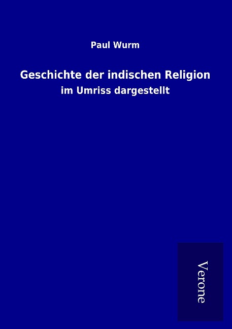 Geschichte der indischen Religion - Paul Wurm