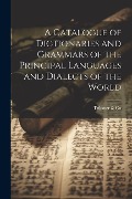 A Catalogue of Dictionaries and Grammars of the Principal Languages and Dialects of the World - Trübner &. Co