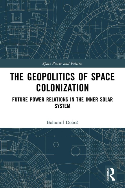 The Geopolitics of Space Colonization - Bohumil Dobo¿