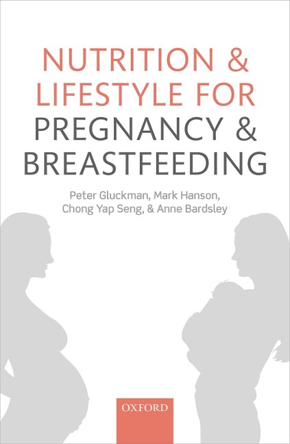 Nutrition and Lifestyle for Pregnancy and Breastfeeding - Peter Gluckman, Mark Hanson, Anne Bardsley, Chong Yap Seng