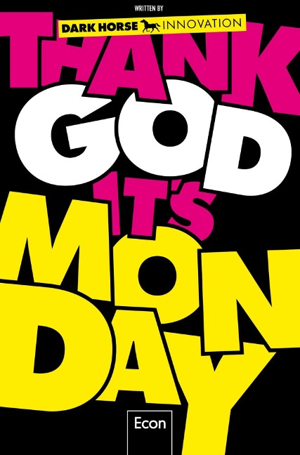 Thank God it's Monday! - Dark Horse Innovation