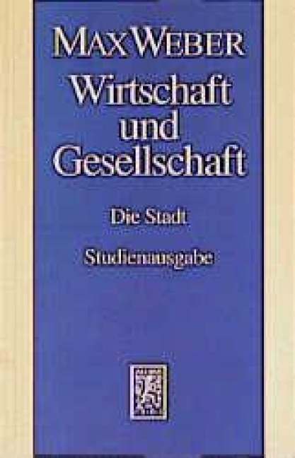 Wirtschaft und Gesellschaft. Die Wirtschaft und die gesellschaftlichen Ordnungen und Mächte - Max Weber