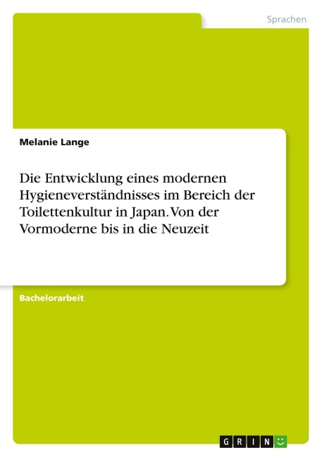 Die Entwicklung eines modernen Hygieneverständnisses im Bereich der Toilettenkultur in Japan. Von der Vormoderne bis in die Neuzeit - Melanie Lange