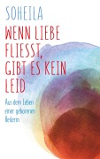Cover-Bild zum Titel 'Wenn Liebe fließt, gibt es kein Leid' von 'Soheila Behroozfard'