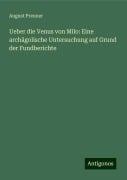 Ueber die Venus von Milo: Eine archägolische Untersuchung auf Grund der Fundberichte - August Preuner