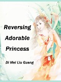 Cover-Bild zum Titel 'Reversing Adorable Princess' von 'Di Meiliuguang'